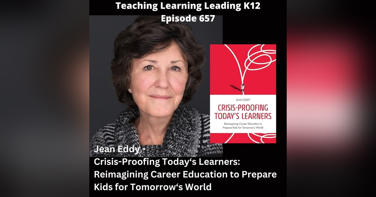 Jean Eddy - Crisis-Proofing Today's Learners: Reimagining Career Education to Prepare Kids for Tomorrow's World - 657 Jean Eddy - Crisis-Proofing Today's Learners: Reimagining Career Education to Prepare Kids for Tomorrow's World - 657