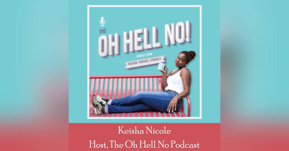 17: Guest Appearance on The Oh Hell No Podcast with Keisha Nicole 17: Guest Appearance on The Oh Hell No Podcast with Keisha Nicole