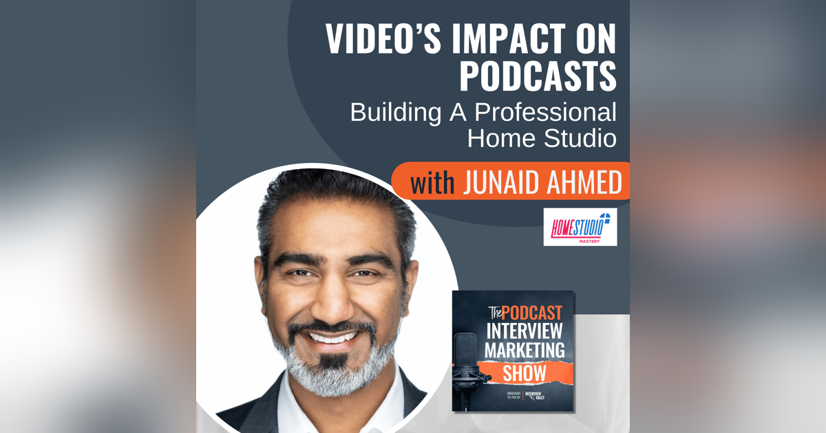 Video’s Impact on Podcasts: Building A Professional Home Studio with Junaid Ahmed Video’s Impact on Podcasts: Building A Professional Home Studio with Junaid Ahmed
