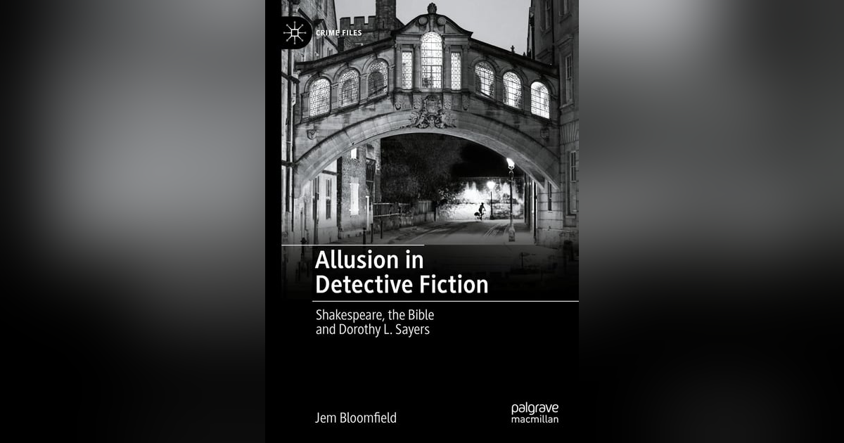 Shakespeare, the Bible and Dorothy L Sayers: A Conversation with Jem Bloomfield Shakespeare, the Bible and Dorothy L Sayers: A Conversation with Jem Bloomfield