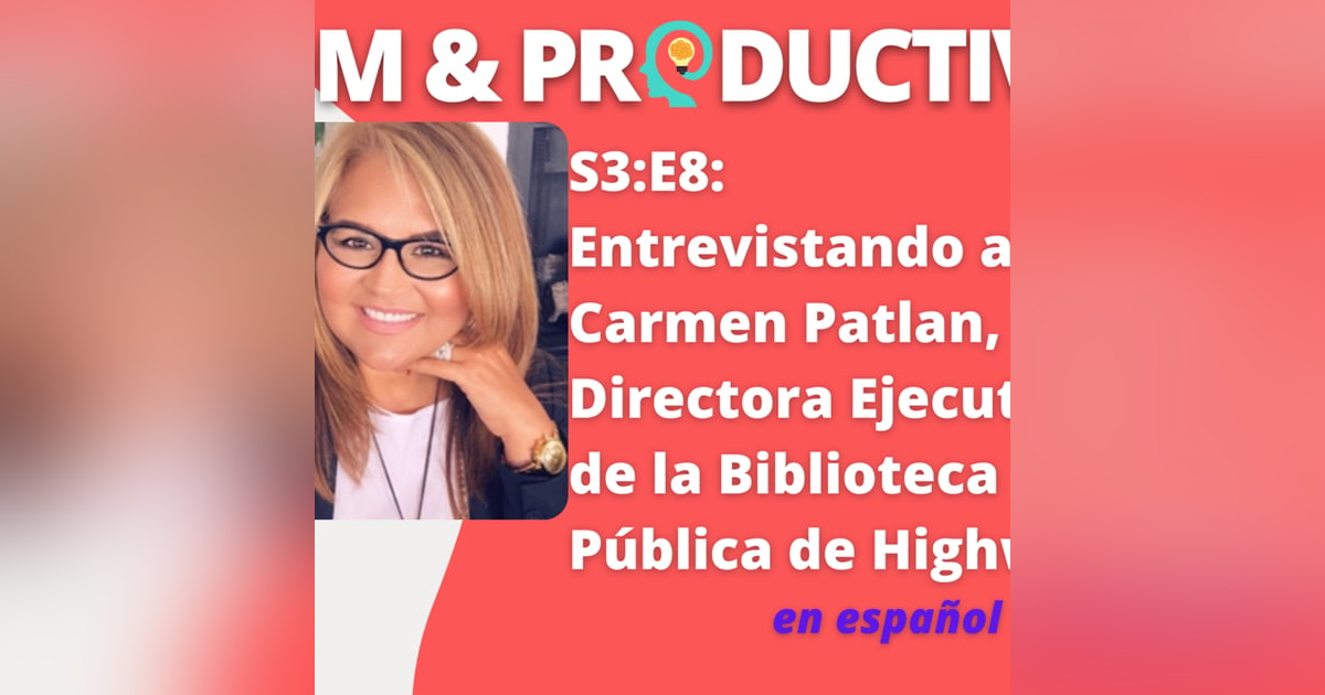 S3:E8: Entrevista a Carmen Patlan, Directora de la Biblioteca Pública de Highwood -en español | #teachbetter S3:E8: Entrevista a Carmen Patlan, Directora de la Biblioteca Pública de Highwood -en español | #teachbetter