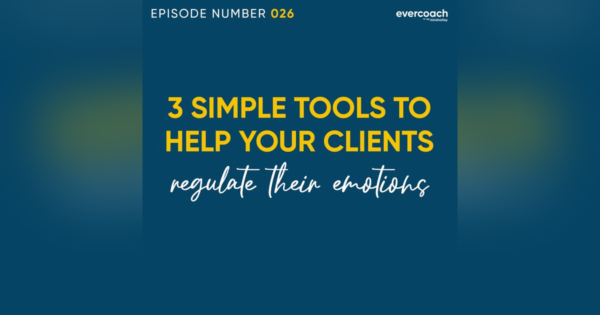 26. 3 Coaching Tools To Help Your Clients Regulate Their Emotions Better 26. 3 Coaching Tools To Help Your Clients Regulate Their Emotions Better