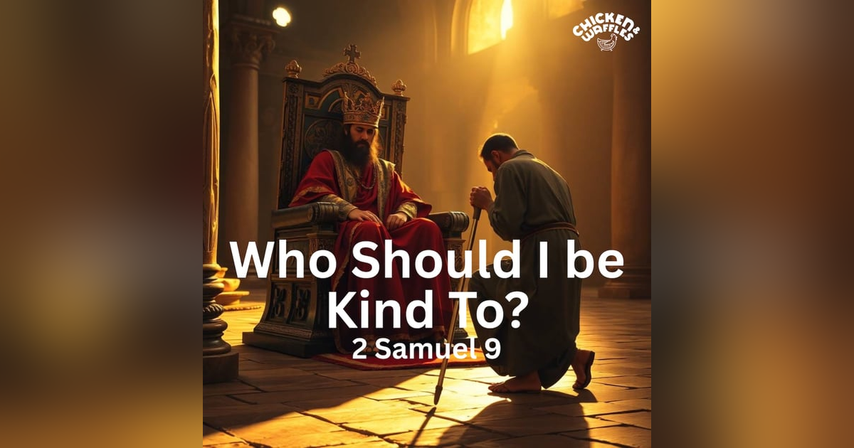 Who Should I be Kind To? (2 Samuel 9:1-13 ) Who Should I be Kind To? (2 Samuel 9:1-13 )