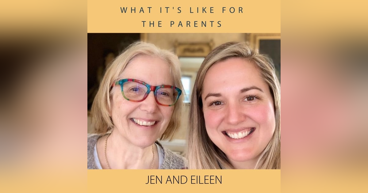 What's it like for the Parents: Jen and Eileen What's it like for the Parents: Jen and Eileen