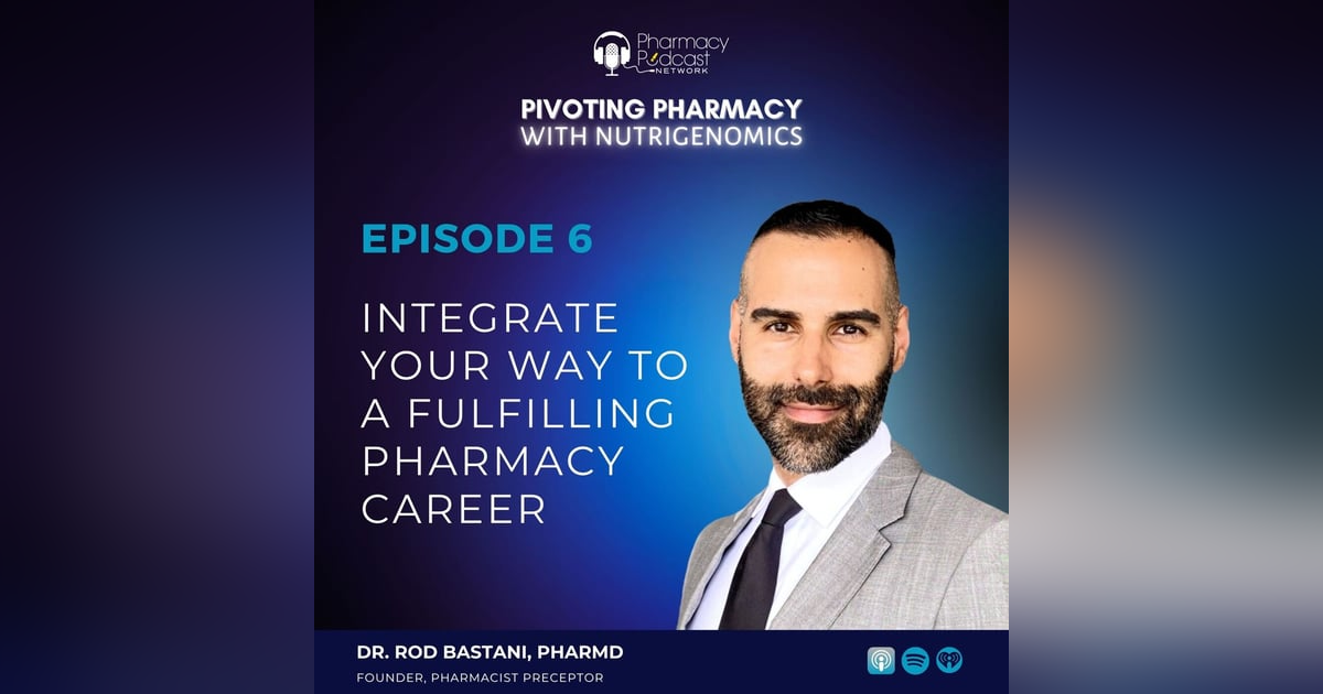 Integrate Your Way to a Fulfilling Pharmacy Career with Dr. Rod Bastani Integrate Your Way to a Fulfilling Pharmacy Career with Dr. Rod Bastani
