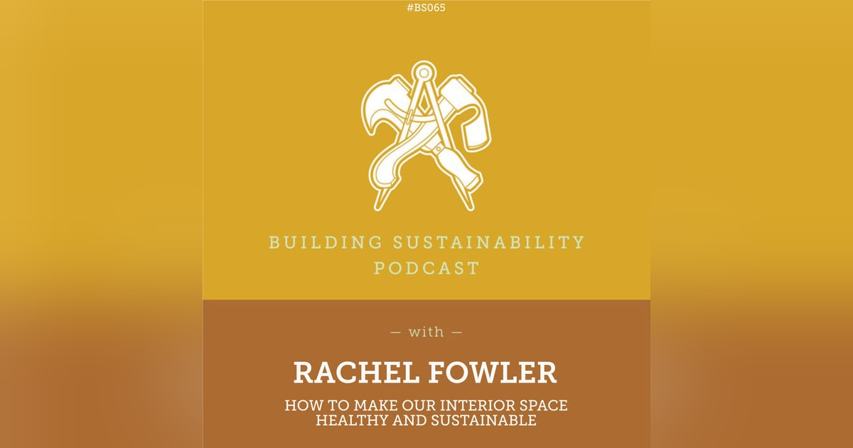 How to make our interior space healthy and sustainable - Rachel Fowler - BS065 How to make our interior space healthy and sustainable - Rachel Fowler - BS065