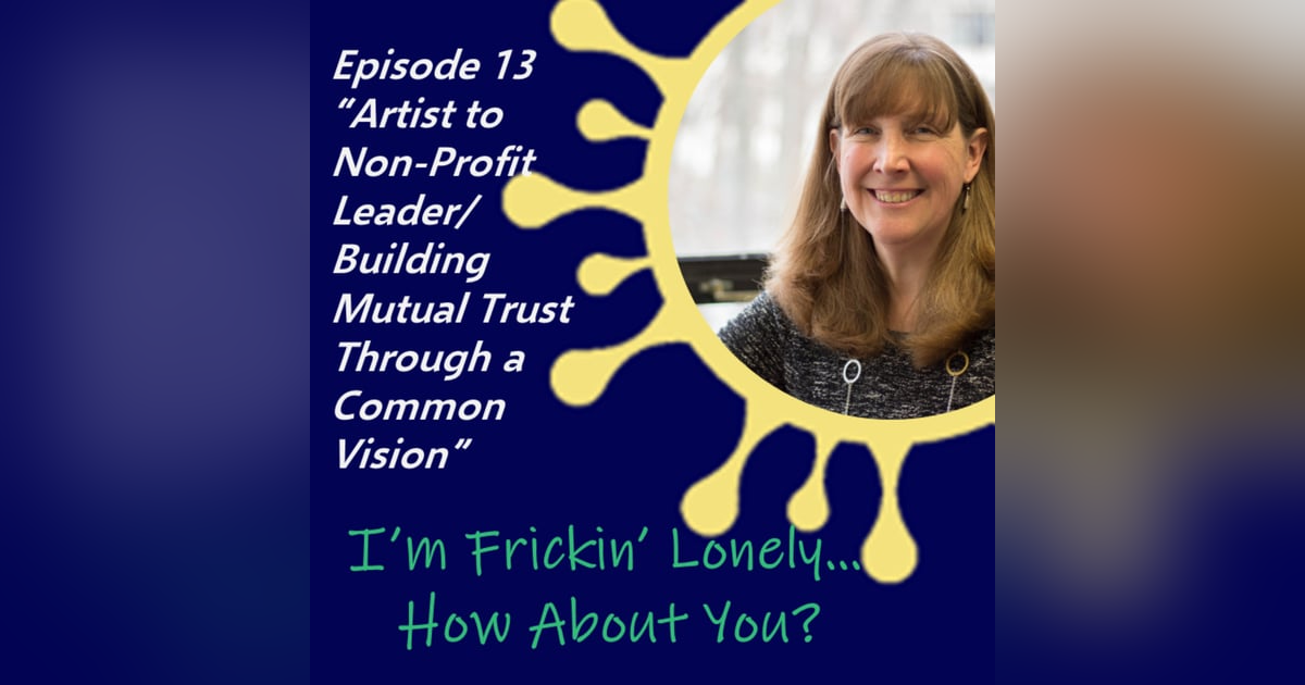 Kate Bech - "Artist to Non-Profit Leader/Building Mutual Trust Through a Common Vision" Kate Bech - "Artist to Non-Profit Leader/Building Mutual Trust Through a Common Vision"
