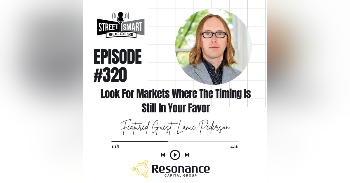 320: Look For Markets Where The Timing Is Still In Your Favor 320: Look For Markets Where The Timing Is Still In Your Favor