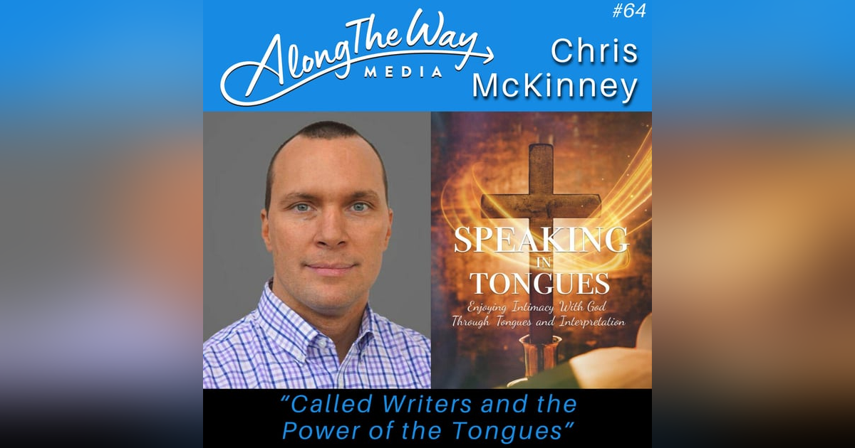 “Called Writers and the Power of the Tongues” - Chris McKinney AlongTheWay 64 “Called Writers and the Power of the Tongues” - Chris McKinney AlongTheWay 64