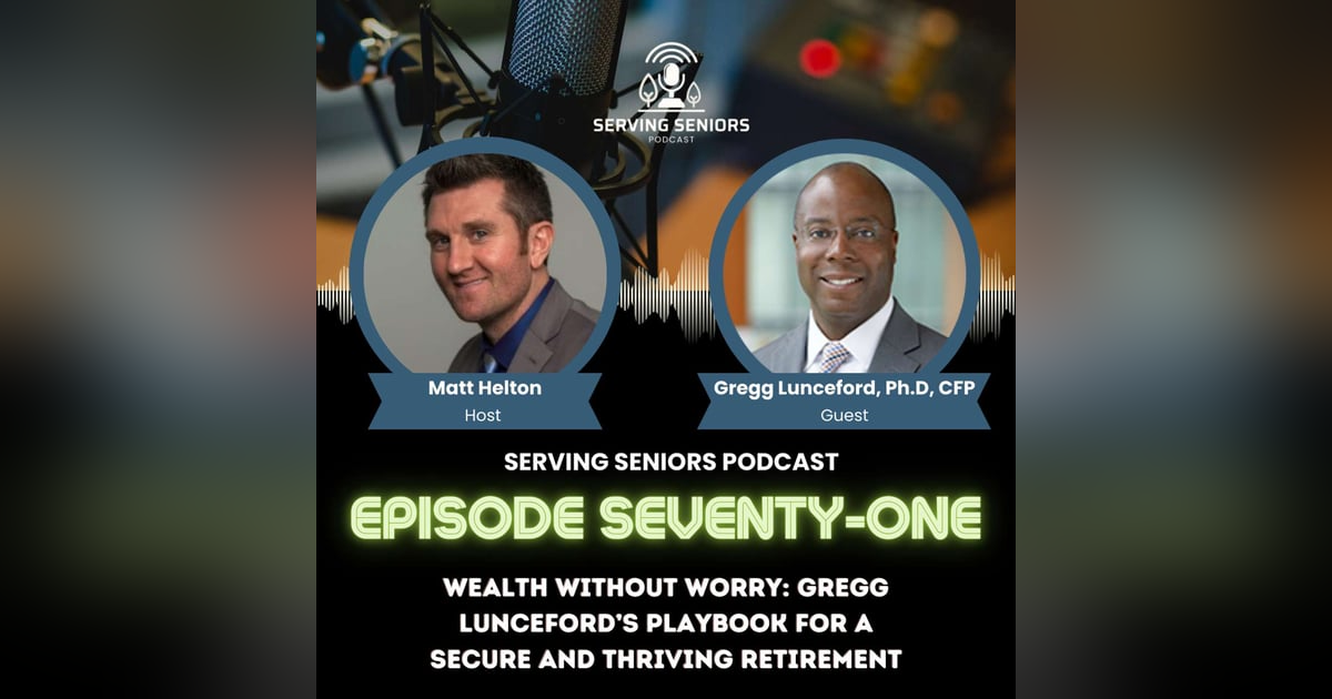 Episode 71: Wealth Without Worry: Gregg Lunceford’s Playbook for a Secure and Thriving Retirement Episode 71: Wealth Without Worry: Gregg Lunceford’s Playbook for a Secure and Thriving Retirement