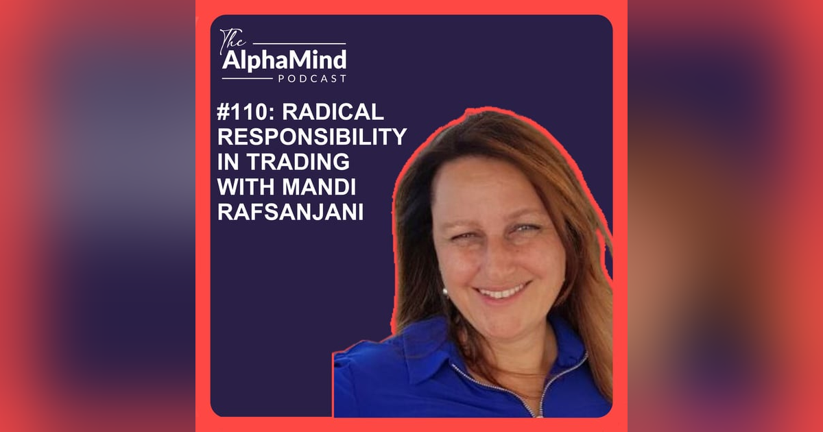 #110 Radical Responsibility in Trading with Mandi Rafsanjani #110 Radical Responsibility in Trading with Mandi Rafsanjani