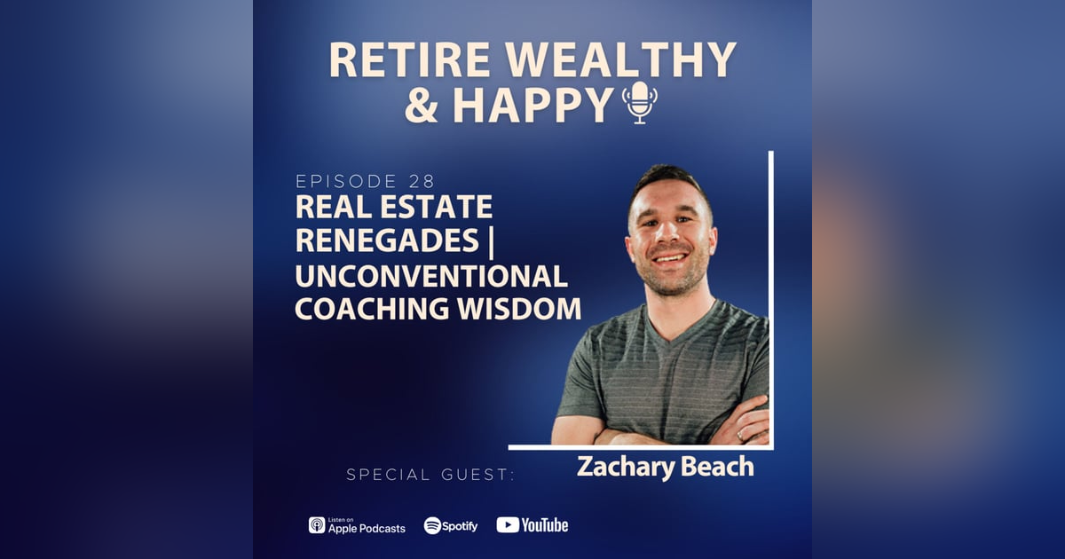 Ep28: Real Estate Renegades | Unconventional Coaching Wisdom with Zachary Beach Ep28: Real Estate Renegades | Unconventional Coaching Wisdom with Zachary Beach