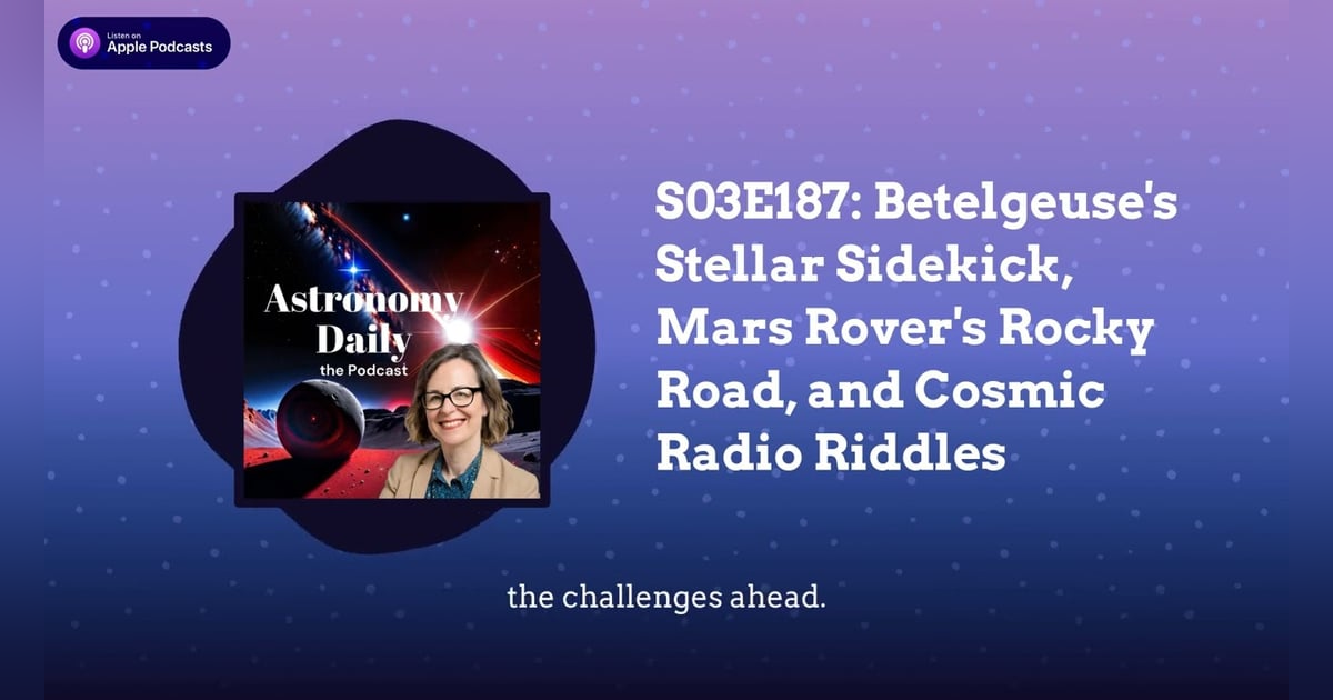 S03E187: Betelgeuse’s Stellar Sidekick, Mars Rover’s Rocky Road, and Cosmic Radio Riddles S03E187: Betelgeuse’s Stellar Sidekick, Mars Rover’s Rocky Road, and Cosmic Radio Riddles