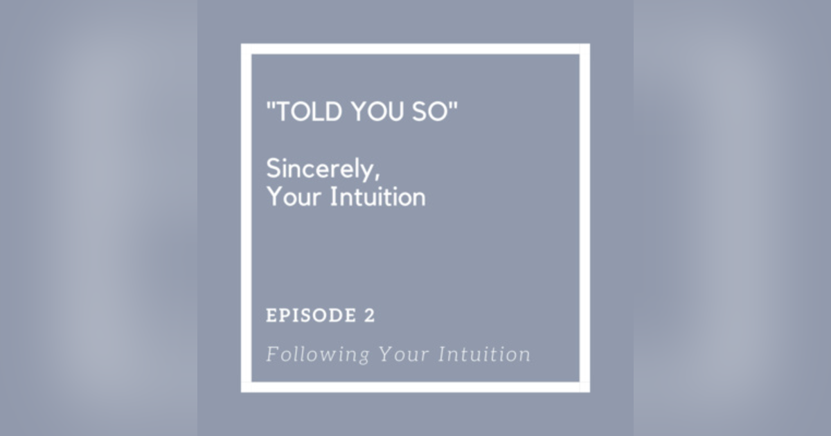 Ep 2 - Following Your Intuition Ep 2 - Following Your Intuition