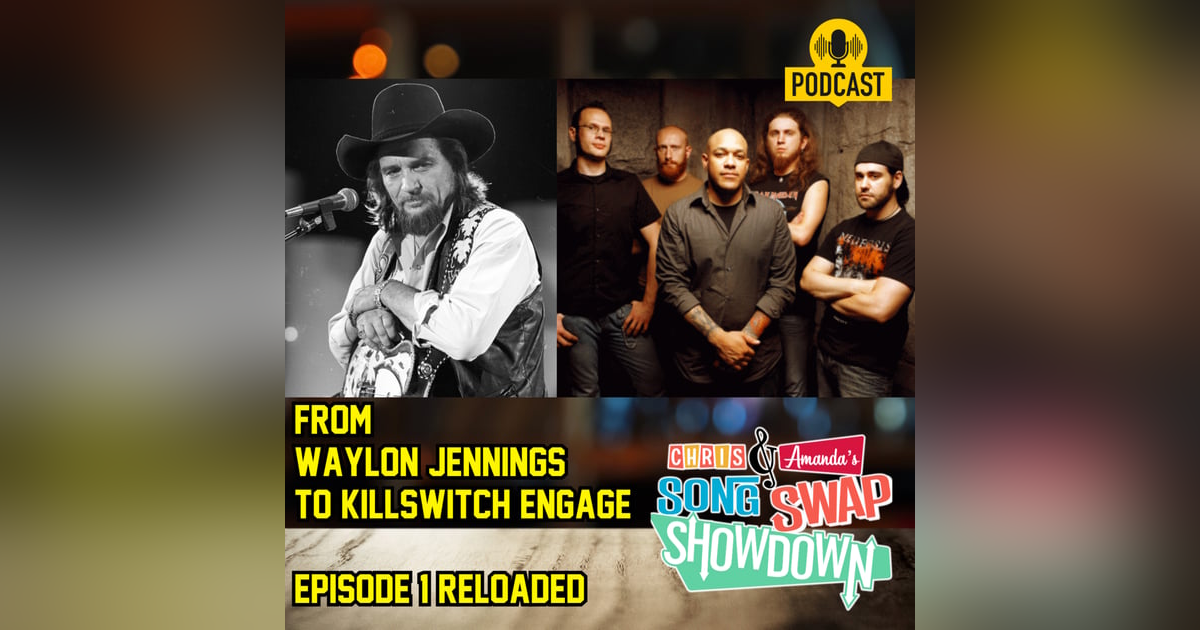From Waylon Jennings to Killswitch Engage: Episode 1 Reloaded From Waylon Jennings to Killswitch Engage: Episode 1 Reloaded