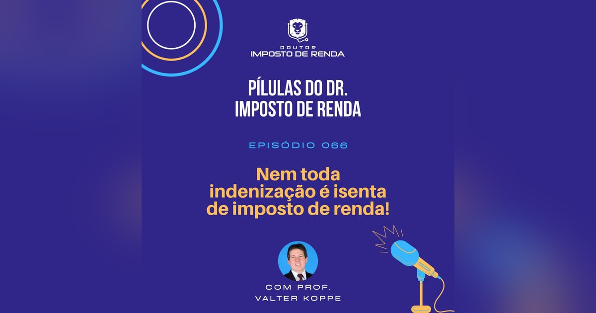 PDIR #066 – Nem toda indenização é isenta de imposto de renda! PDIR #066 – Nem toda indenização é isenta de imposto de renda!