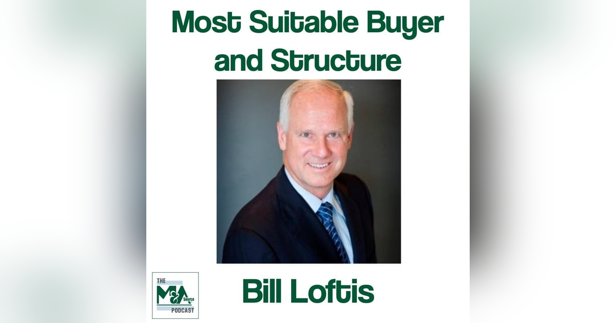 Bill Loftis:  Helping Sellers Identify the Most Suitable Buyer and Transaction Structure Bill Loftis:  Helping Sellers Identify the Most Suitable Buyer and Transaction Structure