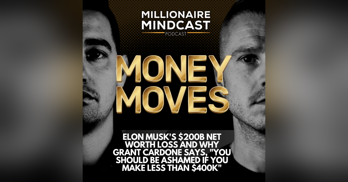 Elon Musk's $200B Networth Loss and Why Grant Cardone says, "You Should be Ashamed if You Make Less Than $400k" | Money Moves Elon Musk's $200B Networth Loss and Why Grant Cardone says, "You Should be Ashamed if You Make Less Than $400k" | Money Moves