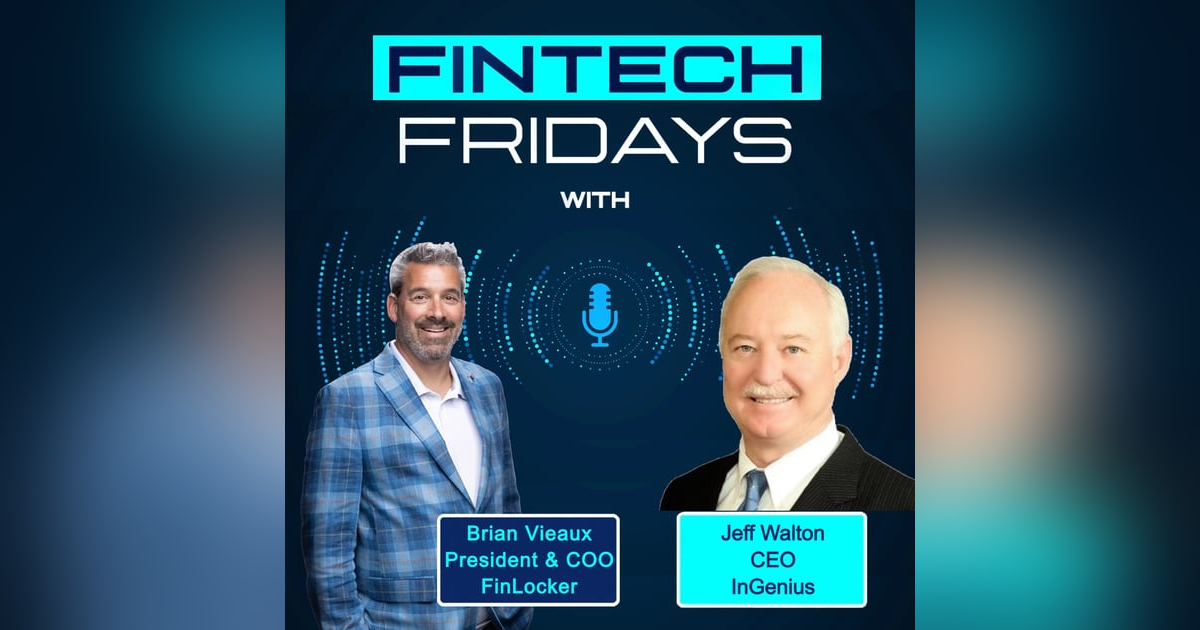 Fintech Fridays Podcast w Jeff Walton, CEO Ingenius Fintech Fridays Podcast w Jeff Walton, CEO Ingenius