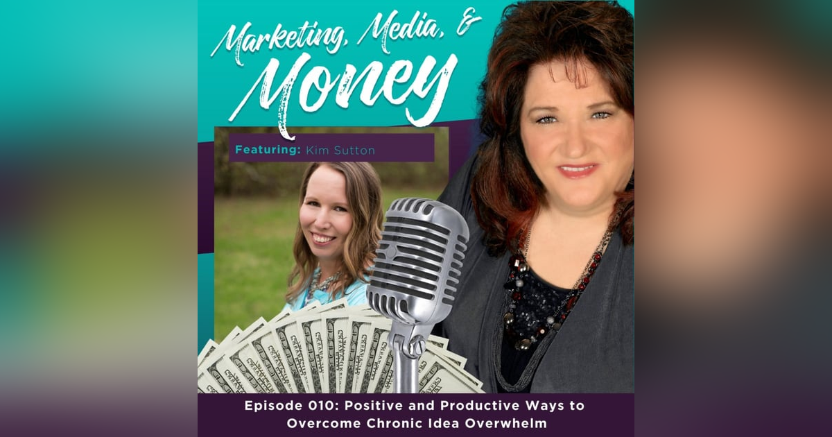 Positive and Productive Ways to Overcome Chronic Idea Overwhelm with Kim Sutton Positive and Productive Ways to Overcome Chronic Idea Overwhelm with Kim Sutton