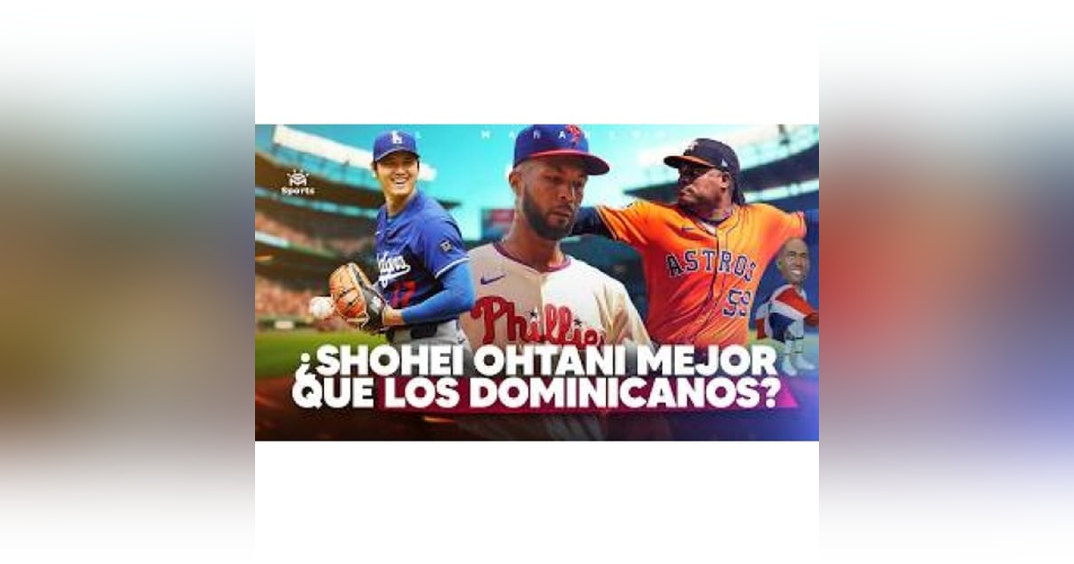 ¿Shohei Ohtani Mejor que Framber y Christopher Sánchez? - Horford en NOCHE DOMINICANA - Las Deportivas ¿Shohei Ohtani Mejor que Framber y Christopher Sánchez? - Horford en NOCHE DOMINICANA - Las Deportivas
