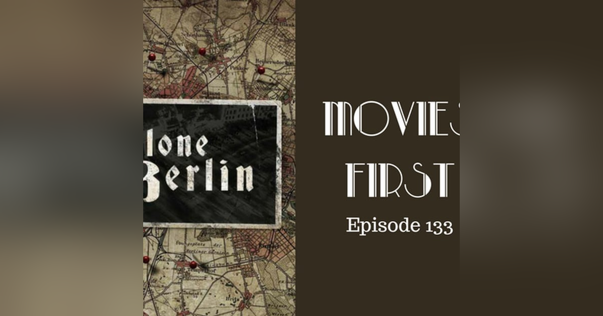 135: Alone In Berlin - Movies First with Alex First Episode 133 135: Alone In Berlin - Movies First with Alex First Episode 133