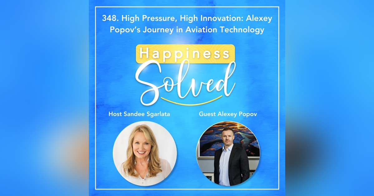 348. High Pressure, High Innovation: Alexey Popov’s Journey in Aviation Technology 348. High Pressure, High Innovation: Alexey Popov’s Journey in Aviation Technology