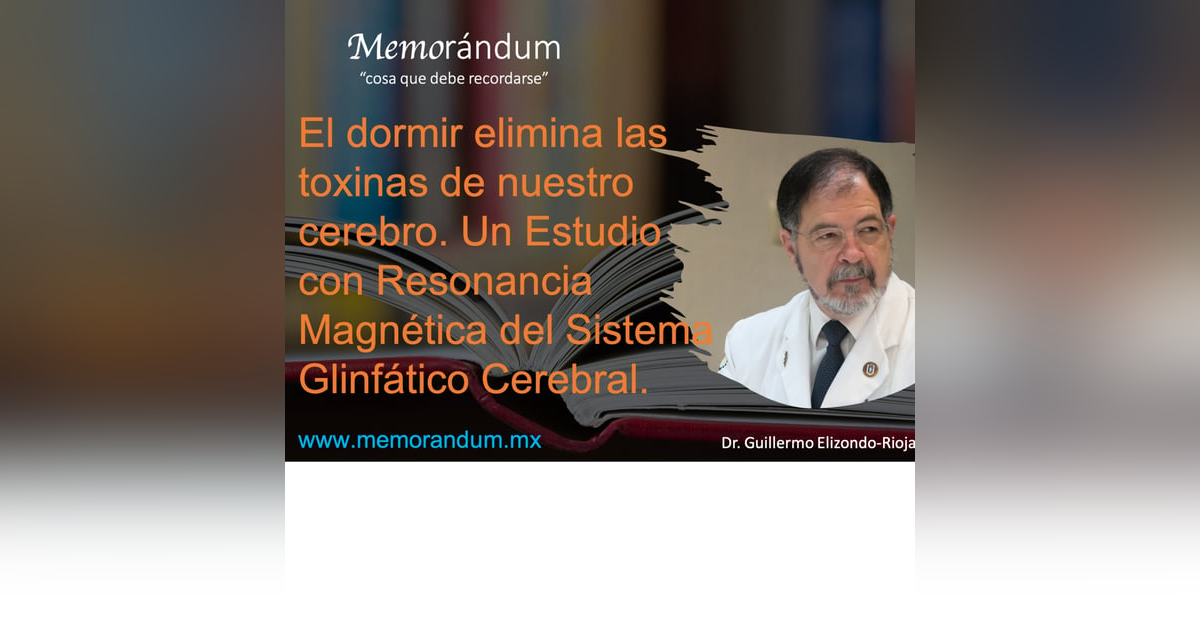 El dormir elimina las toxinas de nuestro cerebro. Un Estudio con Resonancia Magnética del Sistema Glinfático Cerebral. El dormir elimina las toxinas de nuestro cerebro. Un Estudio con Resonancia Magnética del Sistema Glinfático Cerebral.