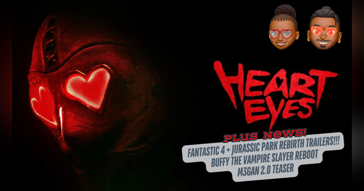 image for Episode 80: Heart Eyes Review, Fantastic 4, M3GAN 2.0 and Jurassic World: Rebirth teaser trailers.