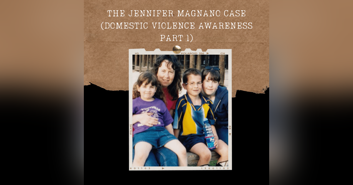 S02E05: THE JENNIFER MAGNANO CASE (DOMESTIC VIOLENCE AWARENESS PART 1) S02E05: THE JENNIFER MAGNANO CASE (DOMESTIC VIOLENCE AWARENESS PART 1)