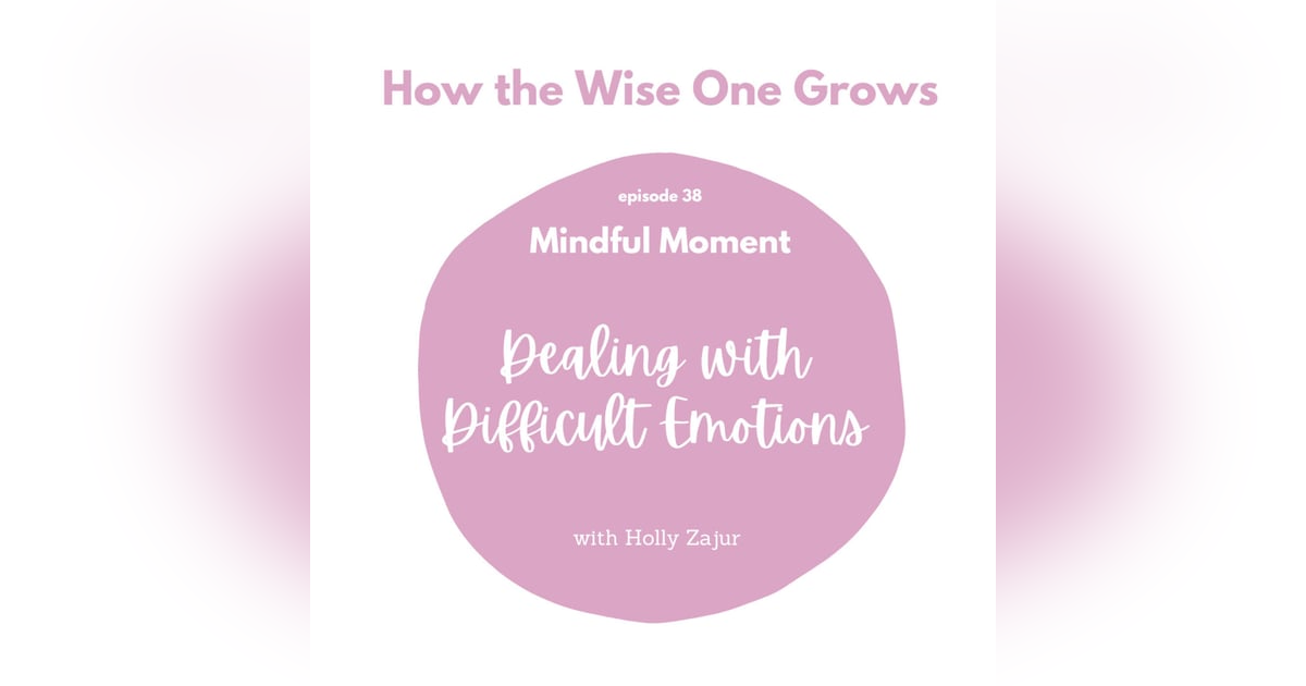 Mindful Moment: Dealing with Difficult Emotions (38) Mindful Moment: Dealing with Difficult Emotions (38)