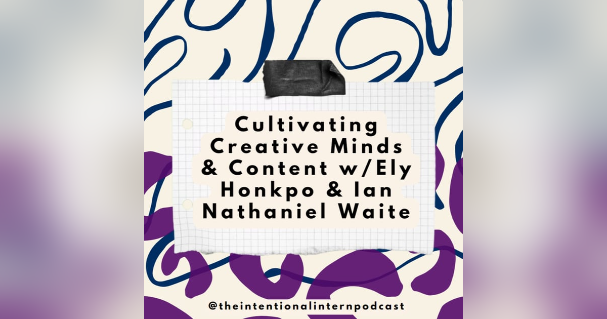 Cultivating Creative Content w/Ely Honkpo & Ian Nathaniel Waite Cultivating Creative Content w/Ely Honkpo & Ian Nathaniel Waite
