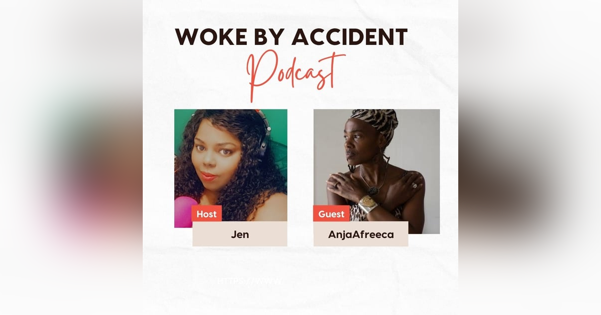 Woke By Accident Podcast- Ep. 114- Guest, AnjaAfreeca- Journey to Africa Woke By Accident Podcast- Ep. 114- Guest, AnjaAfreeca- Journey to Africa