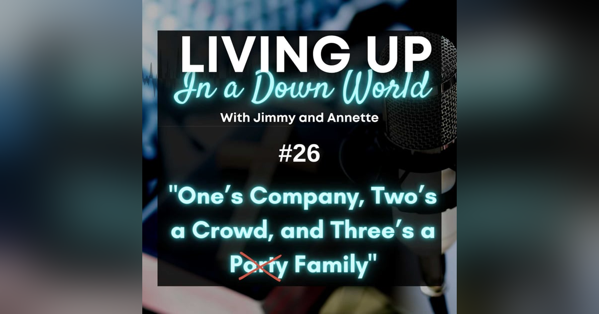 "One's Company, Two's a Crowd, and Three's a Family" "One's Company, Two's a Crowd, and Three's a Family"