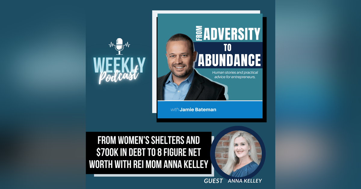 From Women's Shelters and $700k in Debt to an 8 Figure Net Worth with REI Mom Anna Kelley From Women's Shelters and $700k in Debt to an 8 Figure Net Worth with REI Mom Anna Kelley