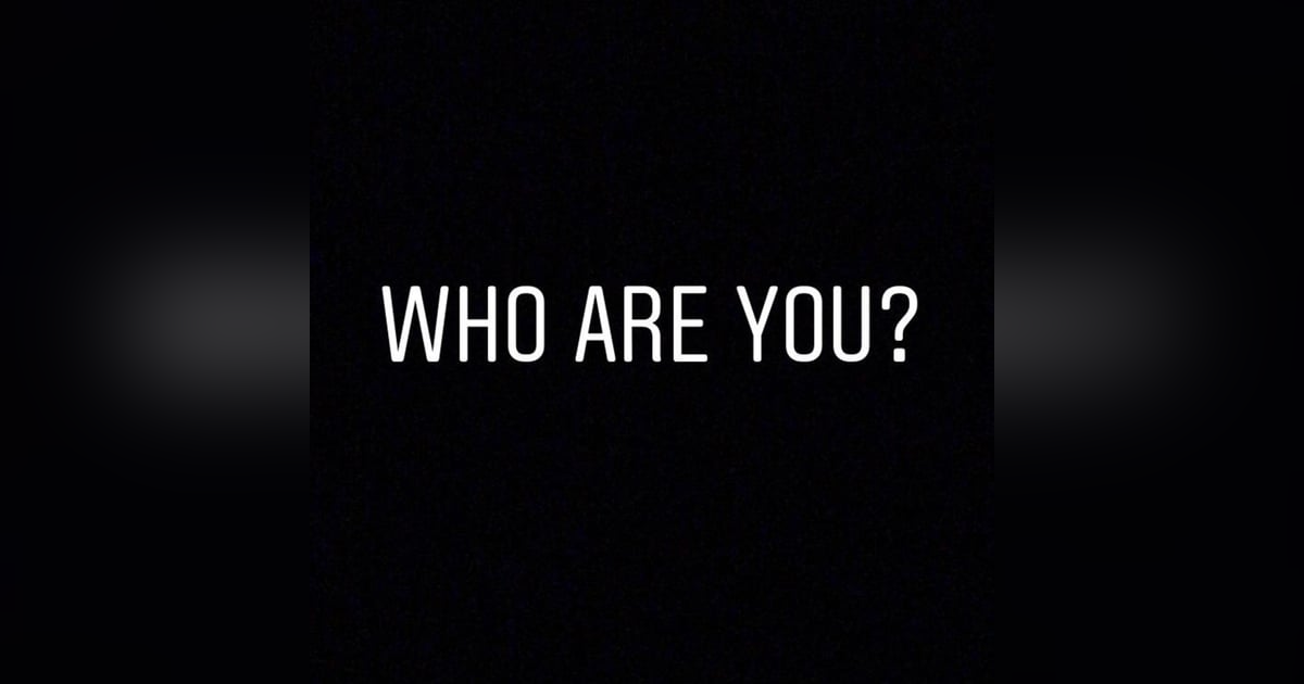 Who Are You? Who Are You?