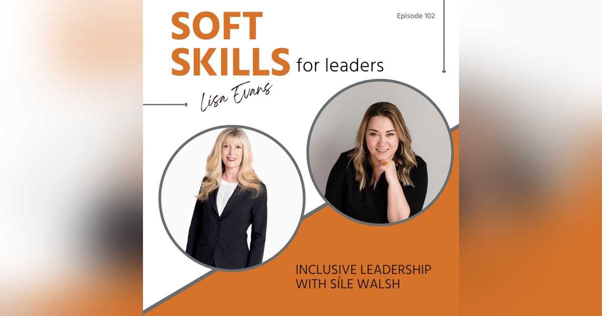 102: Inclusive Leadership with Síle Walsh 102: Inclusive Leadership with Síle Walsh