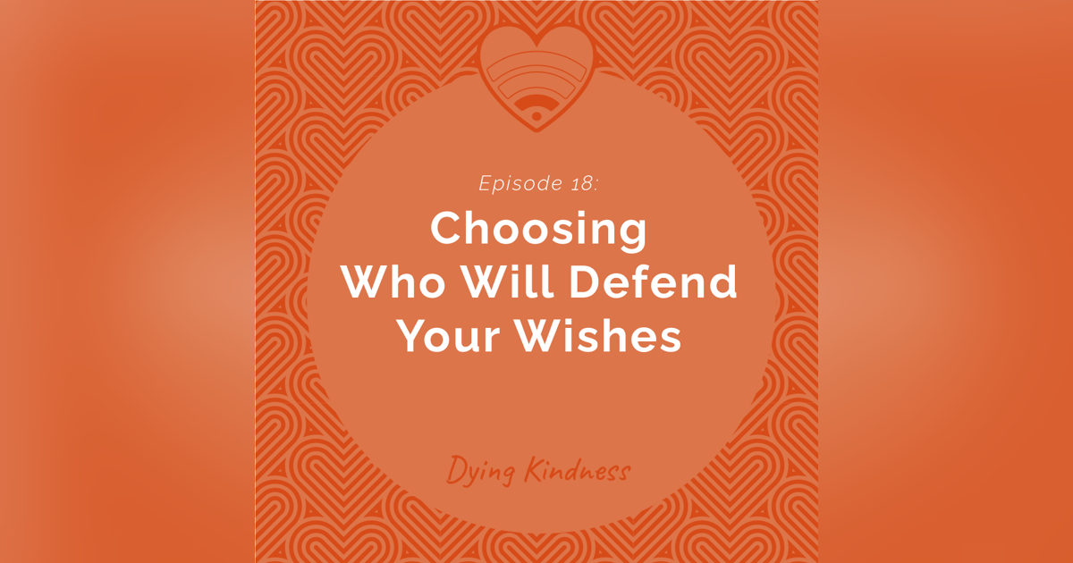 18: Choosing Who Will Defend Your Wishes 18: Choosing Who Will Defend Your Wishes