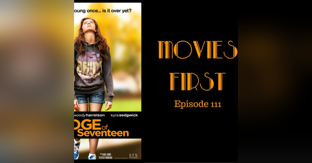 113: The Edge Of Seventeen - Movies First with Alex First & Chris Coleman Episode 111 113: The Edge Of Seventeen - Movies First with Alex First & Chris Coleman Episode 111