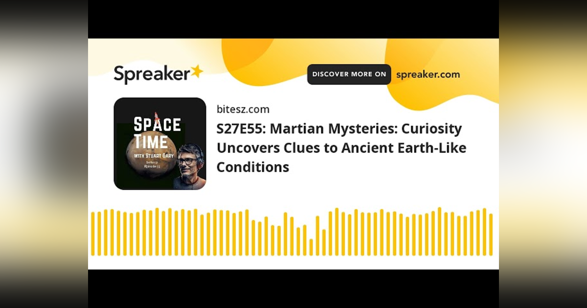 S27E55: Martian Mysteries: Curiosity Uncovers Clues to Ancient Earth-Like Conditions S27E55: Martian Mysteries: Curiosity Uncovers Clues to Ancient Earth-Like Conditions