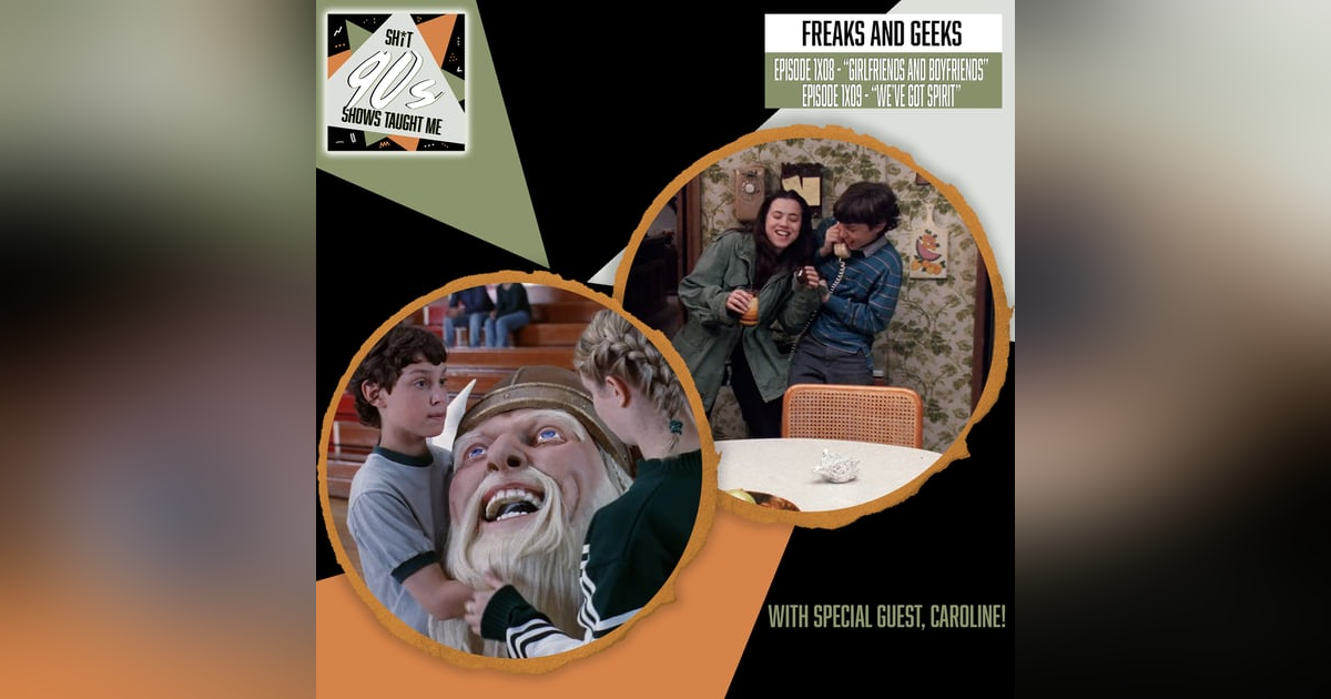 Freaks & Geeks: Episodes 8+9 - Girlfriends and Boyfriends + We've Got Spirit Freaks & Geeks: Episodes 8+9 - Girlfriends and Boyfriends + We've Got Spirit