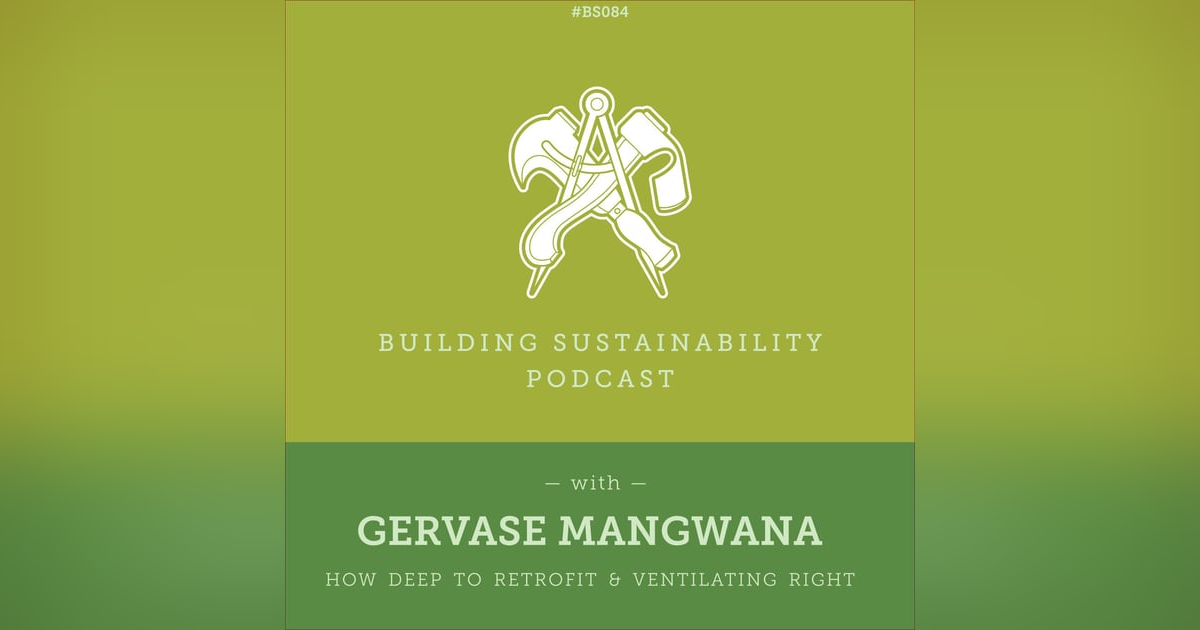 How deep to Retrofit & Ventilating Right - Gervase Mangwana (2/3) - BS084 How deep to Retrofit & Ventilating Right - Gervase Mangwana (2/3) - BS084
