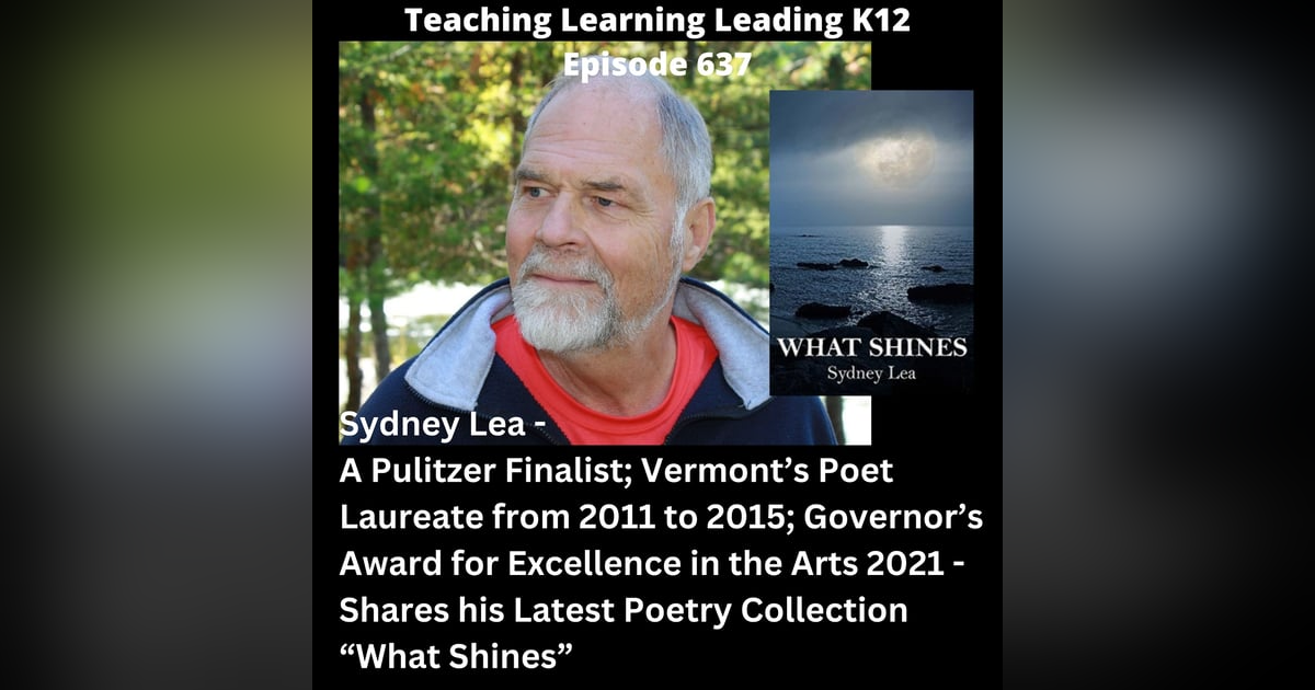 Sydney Lea - A Pulitzer Finalist in Poetry; Vermont's Poet Laureate from 2011 to 2015; Governor's Award for Excellence in the Arts 2021 - Shares His Latest Poetry Collection "What Shines" - 637 Sydney Lea - A Pulitzer Finalist in Poetry; Vermont's Poet Laureate from 2011 to 2015; Governor's Award for Excellence in the Arts 2021 - Shares His Latest Poetry Collection "What Shines" - 637