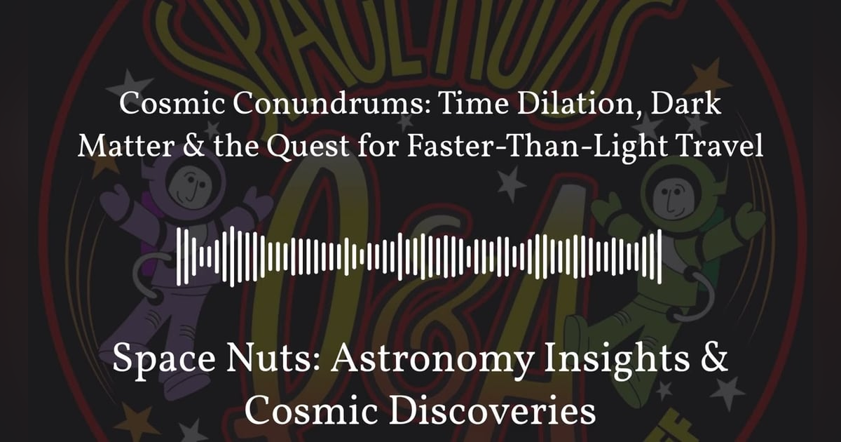 Cosmic Conundrums: Time Dilation, Dark Matter & the Quest for Faster-Than-Light Travel | Space... Cosmic Conundrums: Time Dilation, Dark Matter & the Quest for Faster-Than-Light Travel | Space...