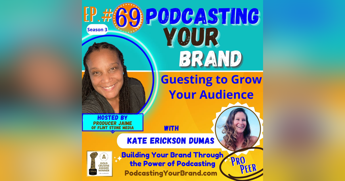 Podcasting Your Brand - Episode 69: Guesting to Grow Your Audience, with Kate Erickson Dumas (Podcasting 102) Podcasting Your Brand - Episode 69: Guesting to Grow Your Audience, with Kate Erickson Dumas (Podcasting 102)