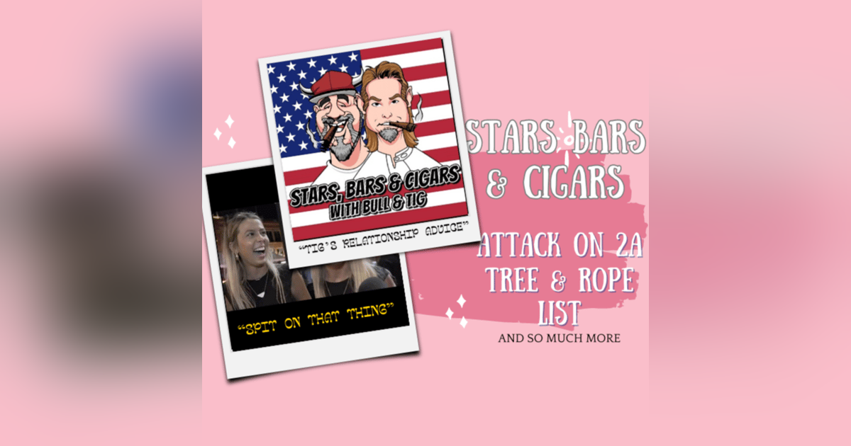 STARS BARS & CIGARS, #47 DO YOU HAWK TUAH? RELATIONSHIP ADVICE FROM TIG. STARS BARS & CIGARS, #47 DO YOU HAWK TUAH? RELATIONSHIP ADVICE FROM TIG.