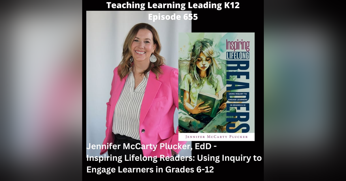 Jennifer McCarty Plucker, EdD - Inspiring Lifelong Readers: Using Inquiry to Engage Learners in Grades 6-12 - 655 Jennifer McCarty Plucker, EdD - Inspiring Lifelong Readers: Using Inquiry to Engage Learners in Grades 6-12 - 655