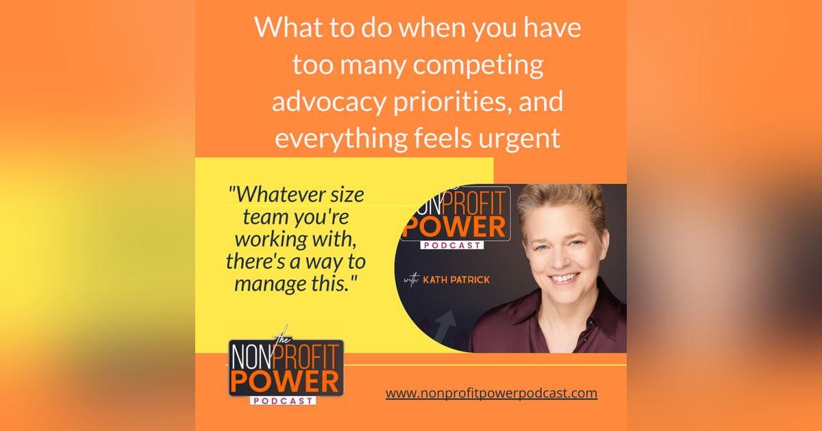 What To Do when You Have Too Many Competing Advocacy Priorities, and Everything Feels Urgent - Episode 39 What To Do when You Have Too Many Competing Advocacy Priorities, and Everything Feels Urgent - Episode 39