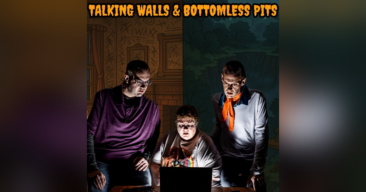 117: Talking Walls & Bottomless Pits 117: Talking Walls & Bottomless Pits