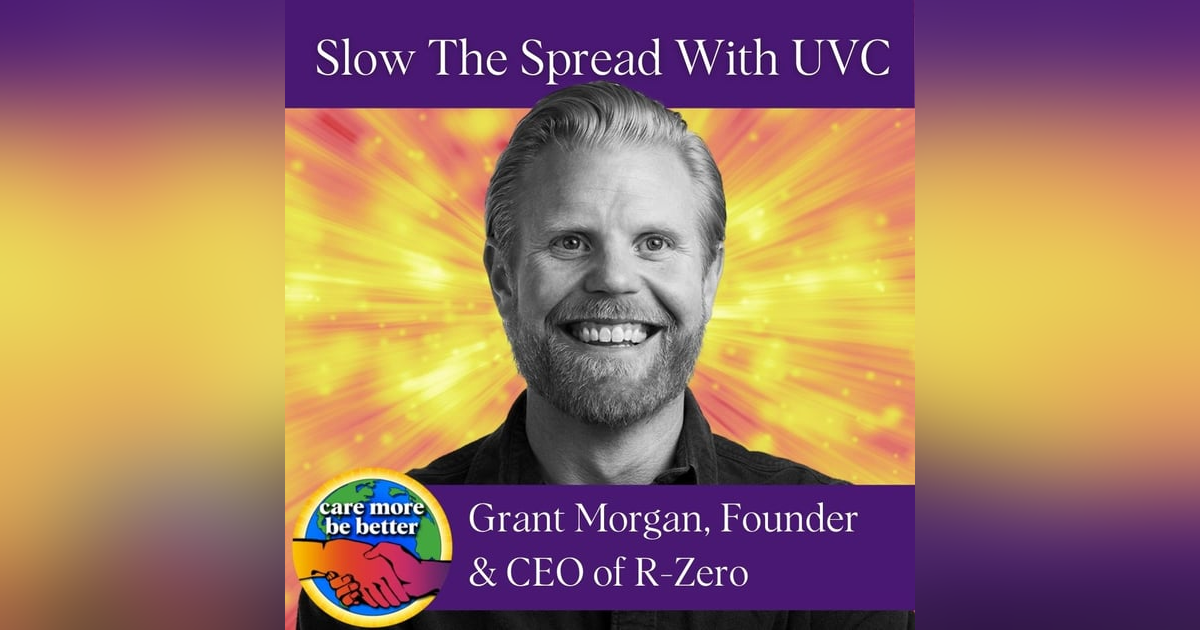 Slow The Spread With UVC Light, featuring Grant Morgan, Founder & CEO of R-Zero Slow The Spread With UVC Light, featuring Grant Morgan, Founder & CEO of R-Zero